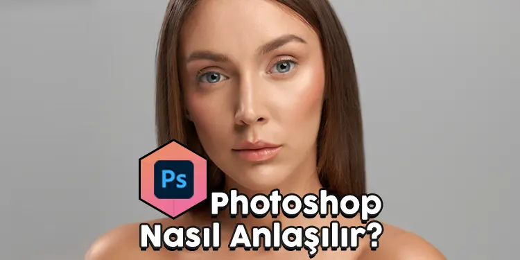 photoshop nasıl anlaşılır